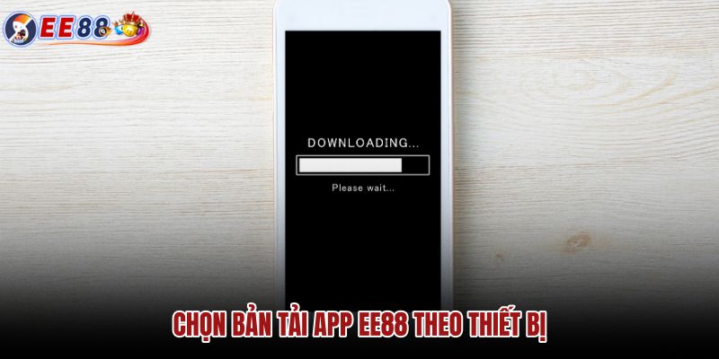 chon-ban-tai-app-ee88-theo-thiet-bi chon-ban-tai-app-ee88-theo-thiet-bi