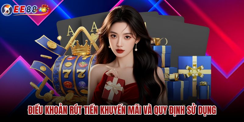 dieu-khoan-rut-tien-khuyen-mai-va-quy-dinh-su-dung