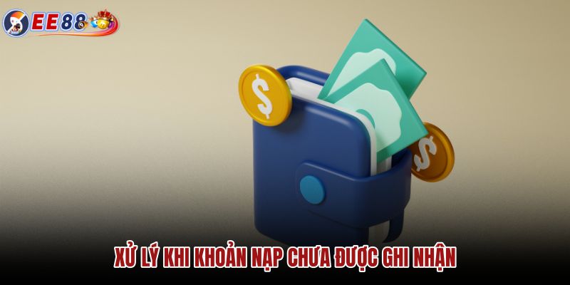xu-ly-khi-khoan-nap-chua-duoc-ghi-nhan